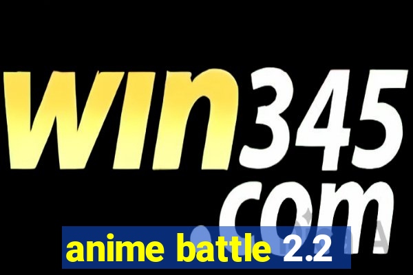 anime battle 2.2